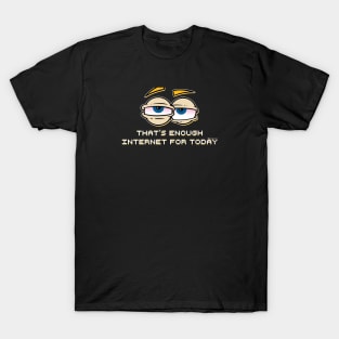 ENOUGH INTERNET T-Shirt